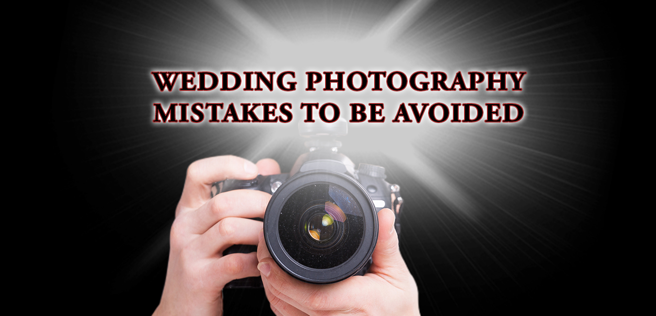 Wedding Photography Mistakes To Be Avoided