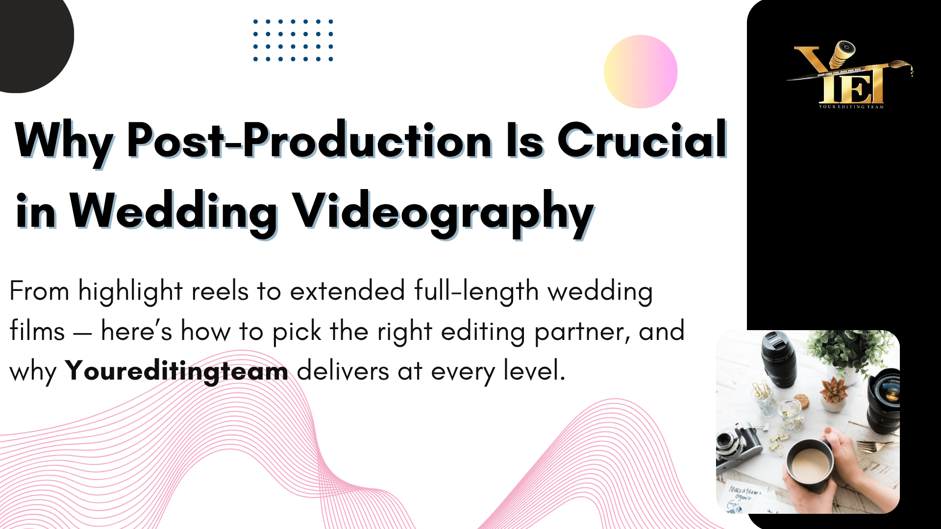 Why Post-Production Is Crucial in Wedding Videography
